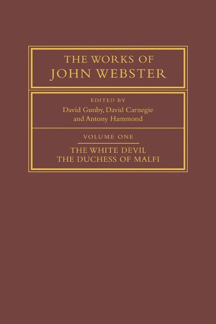 The Works of John Webster: Volume 1, The White Devil; The Duchess of Malfi 1