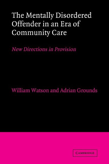 William Watson, Adrian Grounds - The Mentally Disordered Offender in an Era of Community Care, Häftad