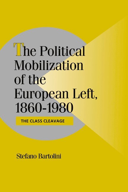Florence) Bartolini, Stefano (European University Institute, Stefano Bartolini, Peter Lange, Robert H. Bates - The Political Mobilization of the European Left, 1860–1980, Häftad
