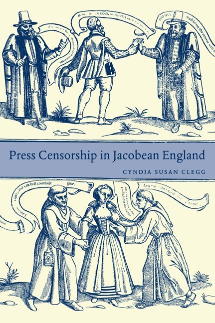 Malibu) Clegg, Cyndia Susan (Pepperdine University, Cyndia Susan Clegg, Clegg Cyndia Susan - Press Censorship in Jacobean England, Häftad