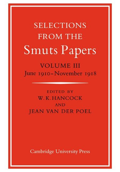 Keith Hancock, Keith Hancock, Jean van der Poel - Selections from the Smuts Papers: Volume 3, June 1910-November 1918, Häftad