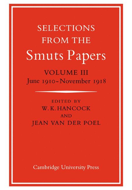 Selections from the Smuts Papers: Volume 3, June 1910–November 1918