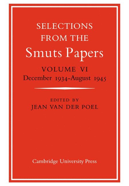 Selections from the Smuts Papers: Volume 6, December 1934-August 1945
