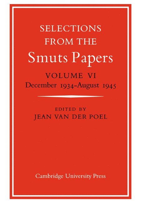 Selections from the Smuts Papers: Volume 6, December 1934-August 1945 1