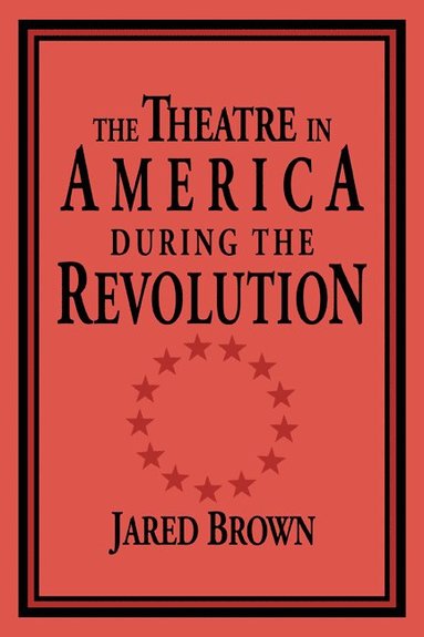 bokomslag The Theatre in America during the Revolution