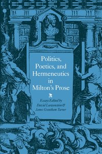 bokomslag Politics, Poetics, and Hermeneutics in Milton's Prose