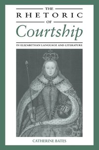 bokomslag The Rhetoric of Courtship in Elizabethan Language and Literature