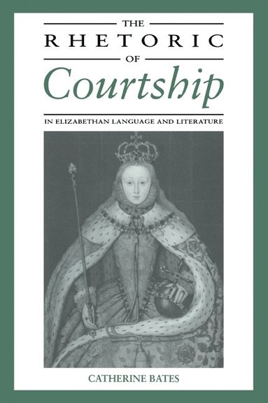 bokomslag The Rhetoric of Courtship in Elizabethan Language and Literature
