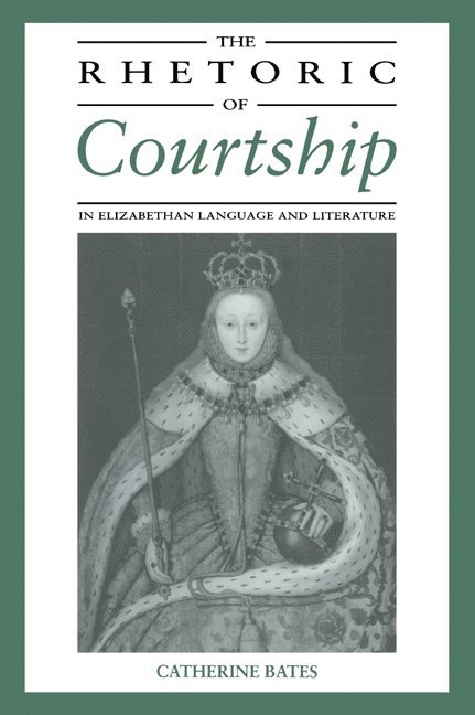 The Rhetoric of Courtship in Elizabethan Language and Literature 1