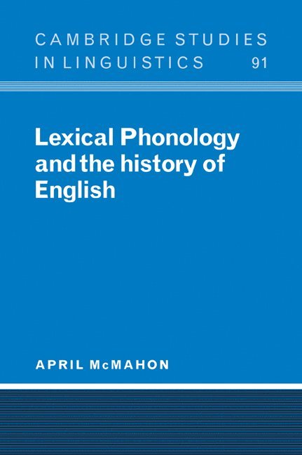 April (University of Cambridge) McMahon, April McMahon, April Mcmahon, P. Austin, J. Bresnan - Lexical Phonology and the History of English, Häftad