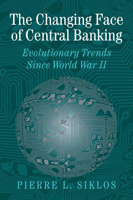 Ontario) Siklos, Pierre L. (Wilfrid Laurier University, Pierre L. Siklos, Michael D. Bordo, Forrest Capie - The Changing Face of Central Banking, Häftad
