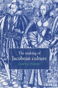 bokomslag The Making of Jacobean Culture