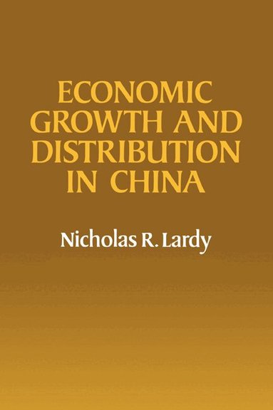 Nicholas R. Lardy - Economic Growth and Distribution in China, Häftad