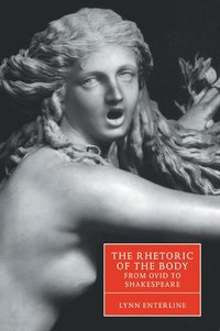 bokomslag The Rhetoric of the Body from Ovid to Shakespeare