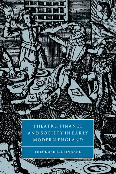 Theodore B. Leinwand, Stephen Orgel, Anne Barton - Theatre, Finance and Society in Early Modern England, Häftad