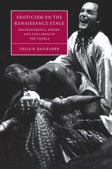 Celia R. Daileader, Stephen Orgel, Anne Barton - Eroticism on the Renaissance Stage, Häftad