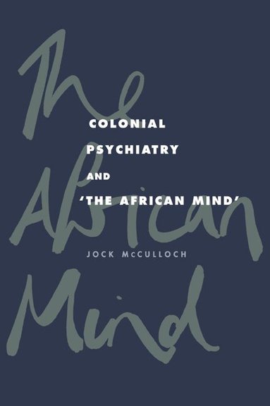 Jock McCulloch - Colonial Psychiatry and the African Mind, Häftad