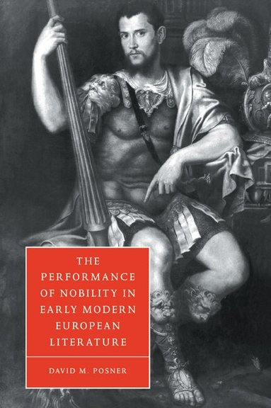 David M. Posner, Stephen Orgel, Anne Barton - The Performance of Nobility in Early Modern European Literature, Häftad