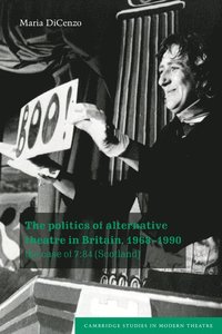 bokomslag The Politics of Alternative Theatre in Britain, 1968-1990
