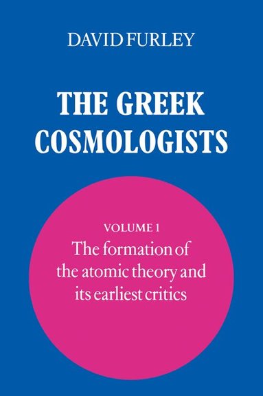 David Furley, David Furley - The Greek Cosmologists: Volume 1, The Formation of the Atomic Theory and its Earliest Critics, Häftad