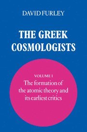 David Furley, New Jersey) Furley, David (Princeton University, David Furley - Greek Cosmologists: Volume 1, The Formation of the Atomic Theory and its Earliest Critics, Häftad