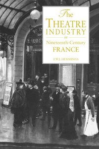 bokomslag The Theatre Industry in Nineteenth-Century France