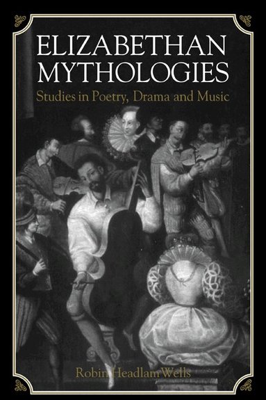 Robin Headlam Wells - Elizabethan Mythologies, Häftad