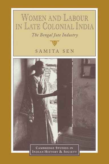 Samita Sen, Christopher Alan Bayly, Rajnarayan Chandavarkar - Women and Labour in Late Colonial India, Häftad
