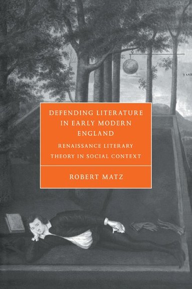 Robert Matz, Stephen Orgel - Defending Literature in Early Modern England, Häftad