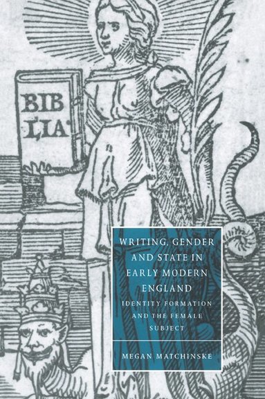 Megan Matchinske, Stephen Orgel, Anne Barton - Writing, Gender and State in Early Modern England, Häftad