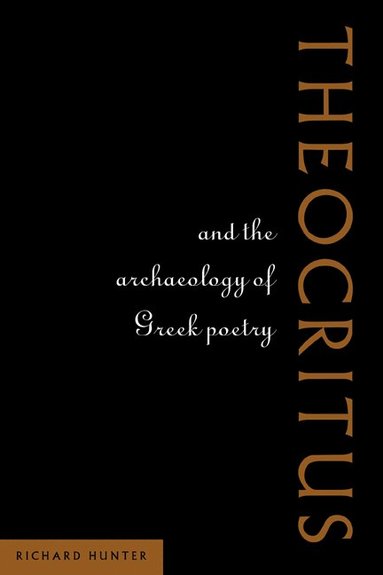 Richard Hunter - Theocritus and the Archaeology of Greek Poetry, Häftad