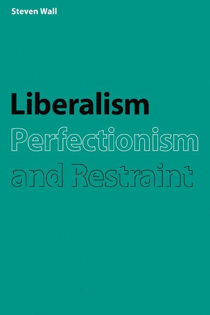 Liberalism, Perfectionism and Restraint 1