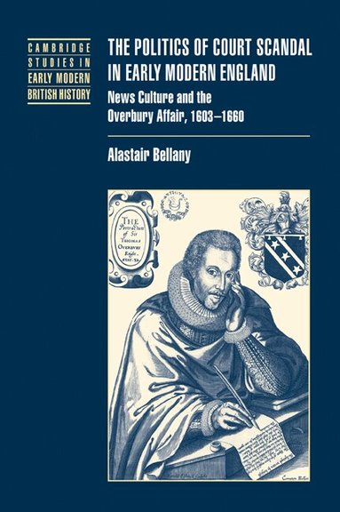 Alastair Bellany - The Politics of Court Scandal in Early Modern England, Häftad