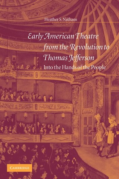 Heather S. Nathans - Early American Theatre from the Revolution to Thomas Jefferson, Häftad