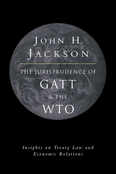 John H. Jackson - The Jurisprudence of GATT and the WTO, Häftad