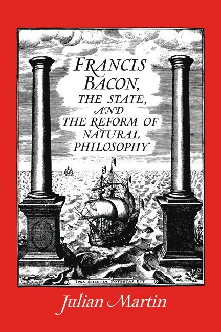 Francis Bacon, the State and the Reform of Natural Philosophy 1