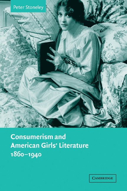 Consumerism and American Girls' Literature, 1860-1940 1