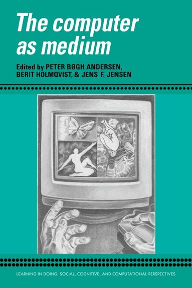 Peter Bogh Anderson, Berit Holmqvist, Peter Bxgh Andersen, Berit Holmqvist, Jens F. Jensen - The Computer as Medium, Häftad