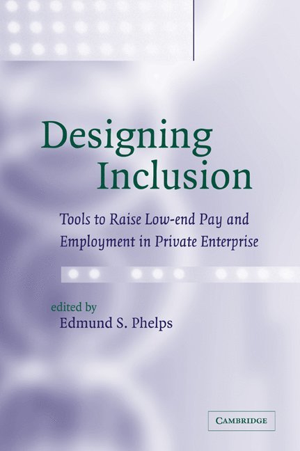 New York) Phelps, Edmund S. (Columbia University, Edmund S. Phelps, Professor Phelps, Edmund S. - Designing Inclusion, Häftad