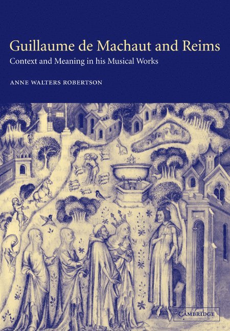 Anne (University of Chicago) Walters Robertson, Anne Walters Robertson, Anne Walters Robertson - Guillaume de Machaut and Reims, Häftad