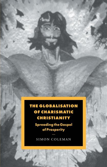 Simon (University of Durham) Coleman, Simon Coleman - The Globalisation of Charismatic Christianity, Häftad