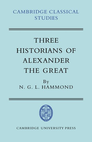 N. G. L. Hammond - Three Historians of Alexander the Great, Häftad