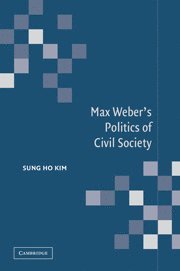 Max Weber's Politics of Civil Society 1