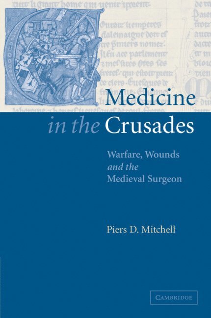 Piers D. Mitchell, Piers D. (University College London) Mitchell, Mitchell Piers D. - Medicine in the Crusades, Häftad