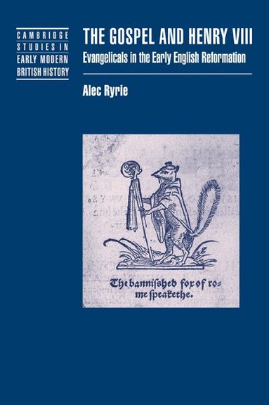 Alec Ryrie - The Gospel and Henry VIII, Häftad