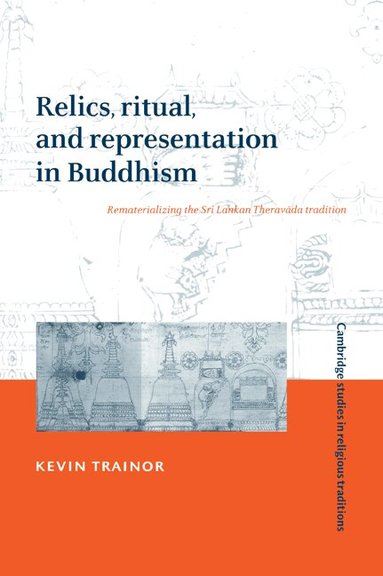 Kevin Trainor - Relics, Ritual, and Representation in Buddhism, Häftad