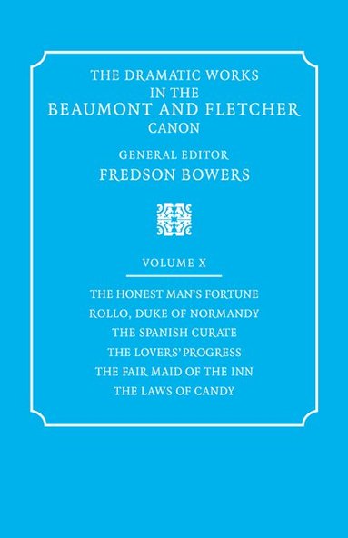 Francis Beaumont, John Fletcher, Fredson Bowers - The Dramatic Works in the Beaumont and Fletcher Canon: Volume 10, The Honest Man's Fortune, Rollo, Duke of Normandy, The Spanish Curate, The Lover's Progress, The Fair Maid of the Inn, The Laws of Candy, Häftad