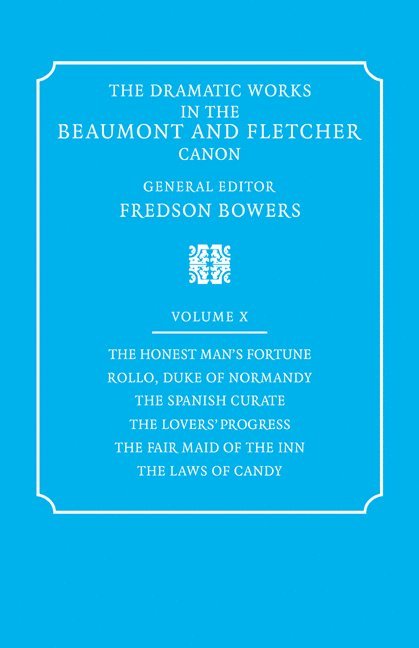 Dramatic Works in the Beaumont and Fletcher Canon: Volume 10, The Honest Man's Fortune, Rollo, Duke of Normandy, The Spanish Curate, The Lover's Progress, The Fair Maid of the Inn, The Laws of Candy