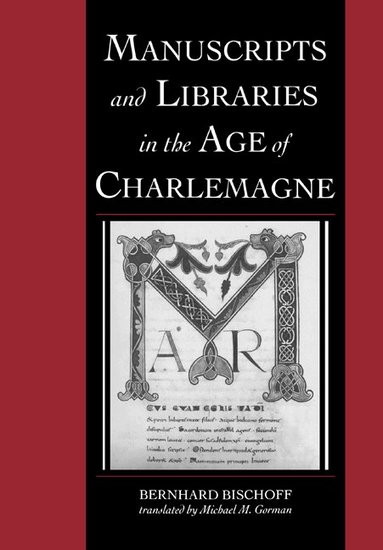Bernhard Bischoff, Michael Gorman - Manuscripts and Libraries in the Age of Charlemagne, Häftad