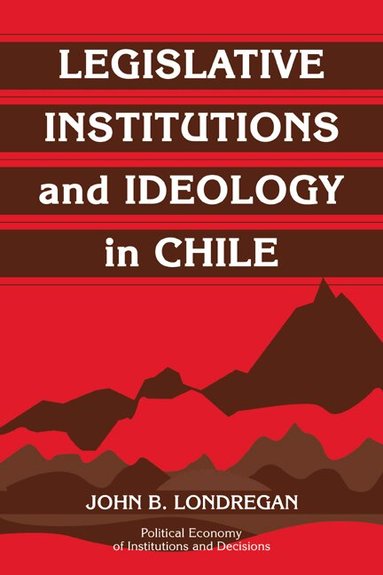 John B. Londregan - Legislative Institutions and Ideology in Chile, Häftad